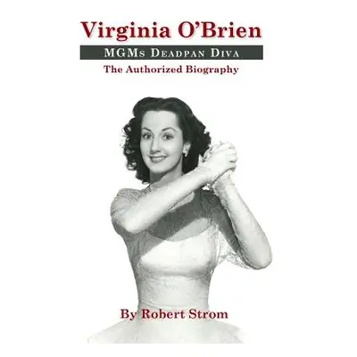 "Virginia O'Brien: MGM's Deadpan Diva (hardback)" - "" ("Strom Robert")