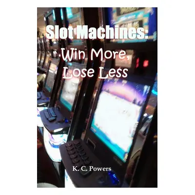 "Slot Machines: Win More, Lose Less" - "" ("Powers K. C.")