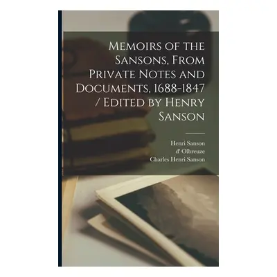 "Memoirs of the Sansons, From Private Notes and Documents, 1688-1847 / Edited by Henry Sanson" -