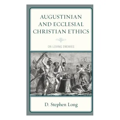 "Augustinian and Ecclesial Christian Ethics: On Loving Enemies" - "" ("Long D. Stephen")