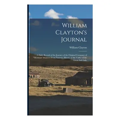 "William Clayton's Journal: A Daily Record of the Journey of the Original Company of Mormon" Pio