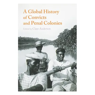 "A Global History of Convicts and Penal Colonies" - "" ("Anderson Clare")