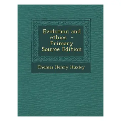 "Evolution and Ethics" - "" ("Huxley Thomas Henry")