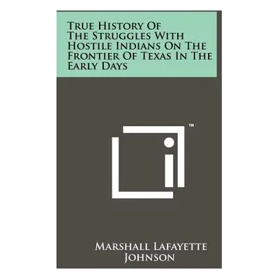 "True History of the Struggles with Hostile Indians on the Frontier of Texas in the Early Days" 