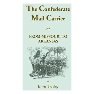 "The Confederate Mail Carrier, or From Missouri to Arkansas through Mississippi, Alabama, Georgi