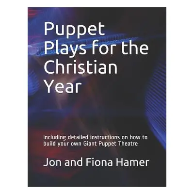 "Puppet Plays for the Christian Year: Including detailed instructions on how to build your own G