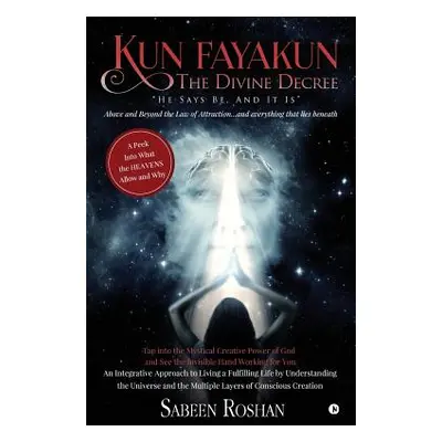 "Kun Fayakun - The Divine Decree" - "" ("Sabeen Roshan")