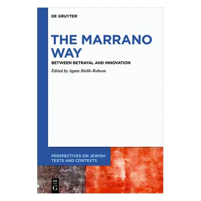 "The Marrano Way: Between Betrayal and Innovation" - "" ("Bielik-Robson Agata")