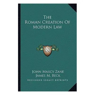 "The Roman Creation Of Modern Law" - "" ("Zane John Maxcy")