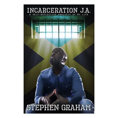 "Incarceration J.A: A self-reflective analysis of my life" - "" ("Graham Stephen")