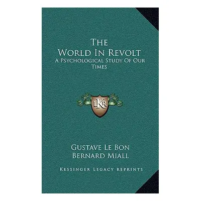 "The World in Revolt: A Psychological Study of Our Times" - "" ("Lebon Gustave")