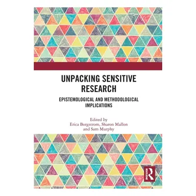 "Unpacking Sensitive Research: Epistemological and Methodological Implications" - "" ("Borgstrom