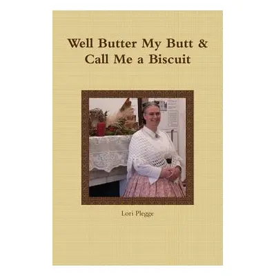 "Well, Butter My Butt & Call Me A Biscuit" - "" ("Plegge Lori")