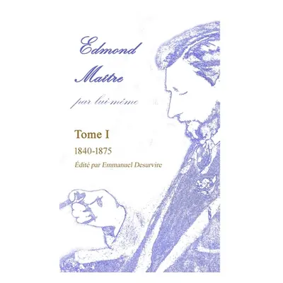 "Edmond Matre, par lui-mme, Tome I" - "" ("Desurvire Emmanuel")