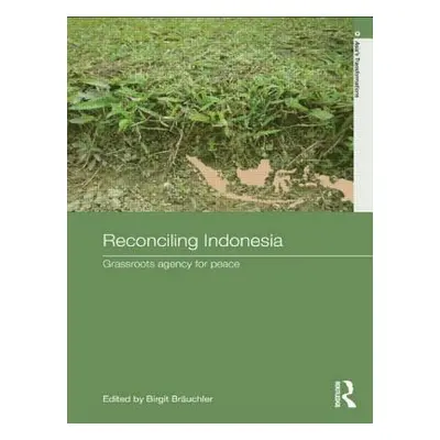 "Reconciling Indonesia: Grassroots agency for peace" - "" ("Bruchler Birgit")