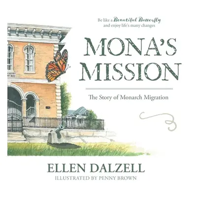 "Mona's Mission: The Story of Monarch Migration" - "" ("Dalzell Ellen")