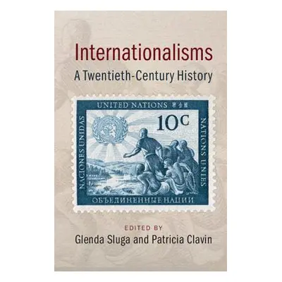 "Internationalisms: A Twentieth-Century History" - "" ("Sluga Glenda")