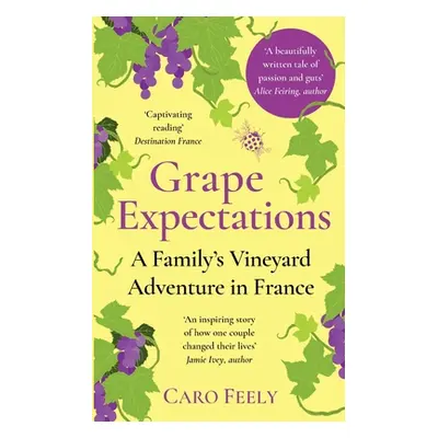 "Grape Expectations: A Family's Vineyard Adventure in France" - "" ("Feely Caro")