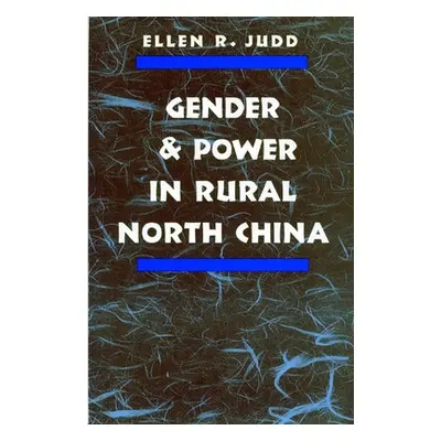 "Gender and Power in Rural North China" - "" ("Judd Ellen R.")