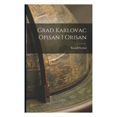 "Grad Karlovac Opisan I Orisan" - "" ("Strohal Rudolf")