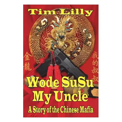 "Wode Susu: My Uncle-A Story of the Chinese Mafia" - "" ("Lilly Tim")