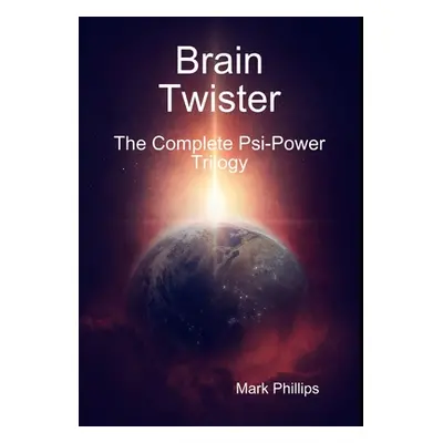 "Brain Twister - The Complete Psi-Power Trilogy" - "" ("Phillips Mark")