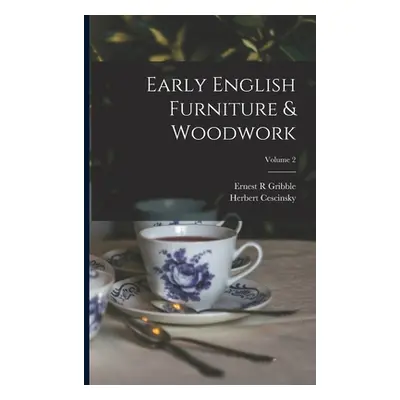 "Early English Furniture & Woodwork; Volume 2" - "" ("Cescinsky Herbert")