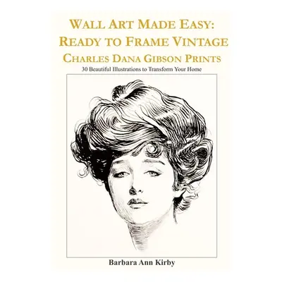 "Wall Art Made Easy: Ready to Frame Vintage Charles Dana Gibson Prints: 30 Beautiful Illustratio