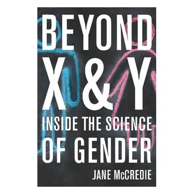 "Beyond X and Y: Inside the Science of Gender" - "" ("McCredie Jane")