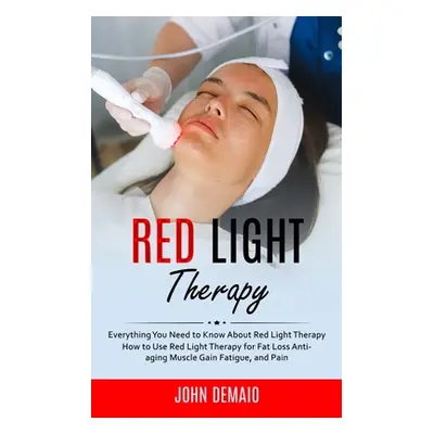 "Red Light Therapy: Everything You Need to Know About Red Light Therapy