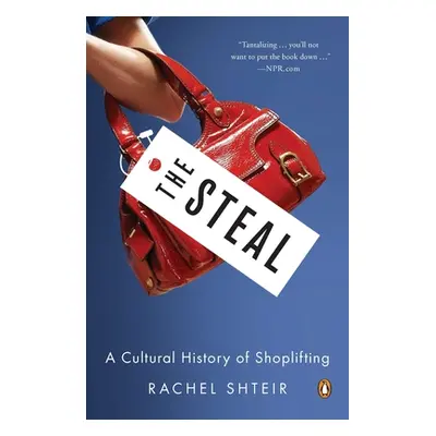 "The Steal: A Cultural History of Shoplifting" - "" ("Shteir Rachel")