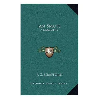 "Jan Smuts: A Biography" - "" ("Crafford F. S.")