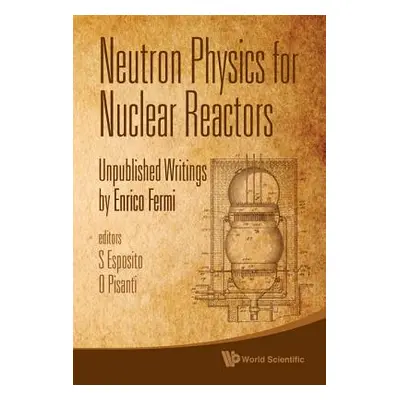 "Neutron Physics for Nuclear Reactors: Unpublished Writings by Enrico Fermi" - "" ("Esposito Sal