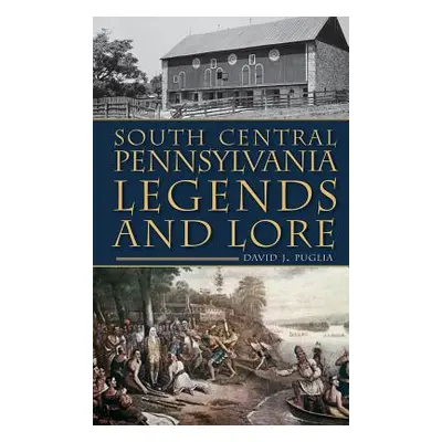 "South Central Pennsylvania Legends & Lore" - "" ("Puglia David")