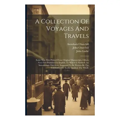 "A Collection Of Voyages And Travels: Some Now First Printed From Original Manuscripts, Others N