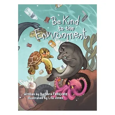 "Be Kind to the Environment" - "" ("Feltquate Barbara")