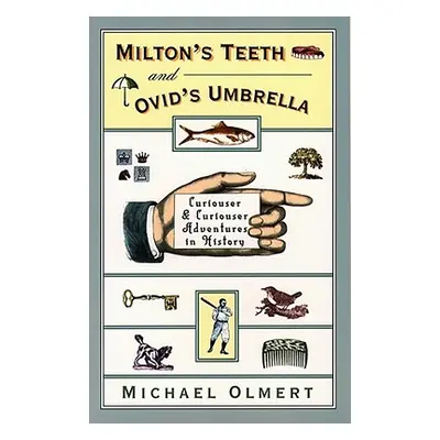 "Milton's Teeth & Ovid's Umbrella: Curiouser and Curiouser Adventures in History" - "" ("Olmert 