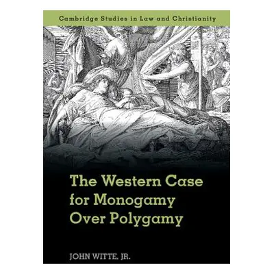 "The Western Case for Monogamy Over Polygamy" - "" ("Witte Jr John")