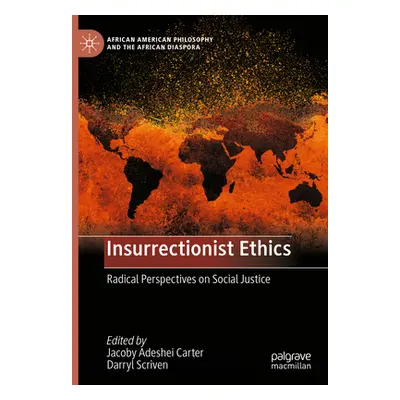 "Insurrectionist Ethics: Radical Perspectives on Social Justice" - "" ("Carter Jacoby Adeshei")