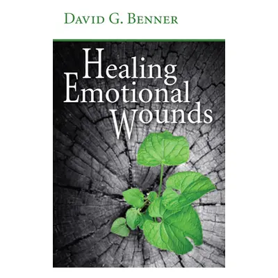 "Healing Emotional Wounds" - "" ("Benner David G.")