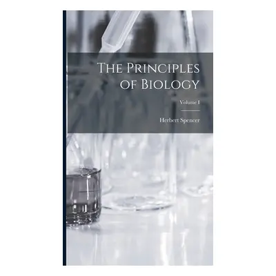 "The Principles of Biology; Volume I" - "" ("Spencer Herbert")