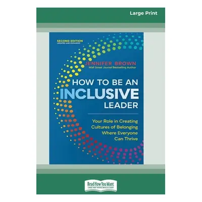 "How to Be an Inclusive Leader, Second Edition: Your Role in Creating Cultures of Belonging Wher