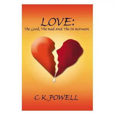 "Love: The Good, the Bad and the in Between" - "" ("Powell C. K. K.")