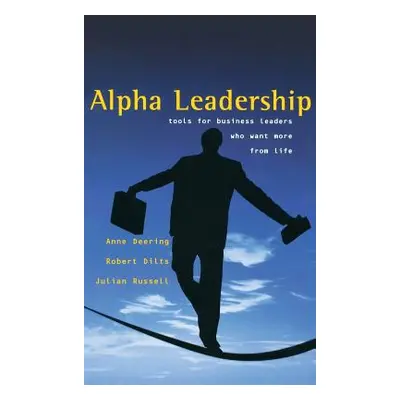 "Alpha Leadership: Tools for Business Leaders Who Want More from Life" - "" ("Deering Anne")