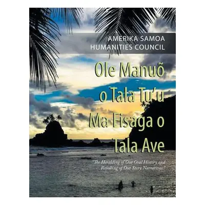 "Ole Manu O Tala Tu'U Ma Fisaga O Tala Ave: The Heralding of Our Oral History and Relishing of O