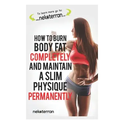 "How to Burn Body Fat Completely and Maintain a Slim Physique Permanently: (black and white pape