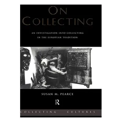 "On Collecting: An Investigation into Collecting in the European Tradition" - "" ("Pearce Susan"