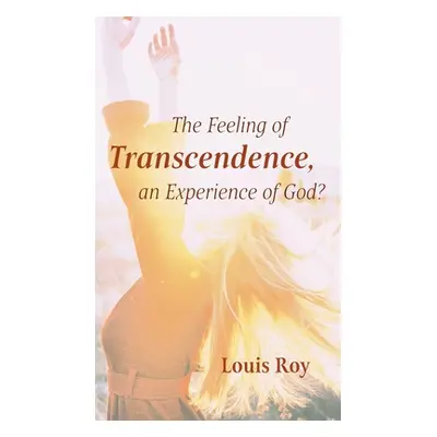 "The Feeling of Transcendence, an Experience of God?" - "" ("Roy Louis")