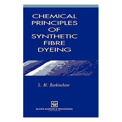 "Chemical Principles of Synthetic Fibre Dyeing" - "" ("Burkinshaw S. M.")