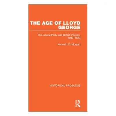 "The Age of Lloyd George: The Liberal Party and British Politics, 1890-1929" - "" ("Morgan Kenne